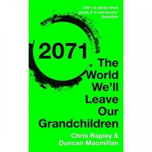 Rapley 2071: The World We'll Leave Our Grandchildren 