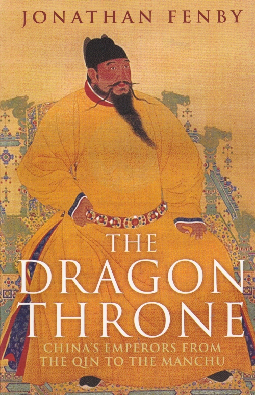 Fenby J. Dragon Throne: China's Emperors from the Qin to the Manchu 