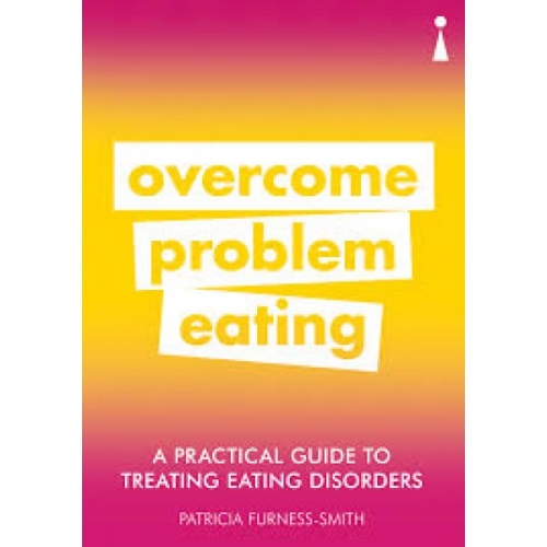 Furness-Smith P. A Practical Guide to Treating Eating Disorders: Overcome Problem Eating 