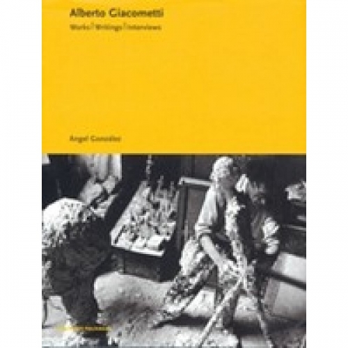 Alberto Giacometti. works, writings, interviews 