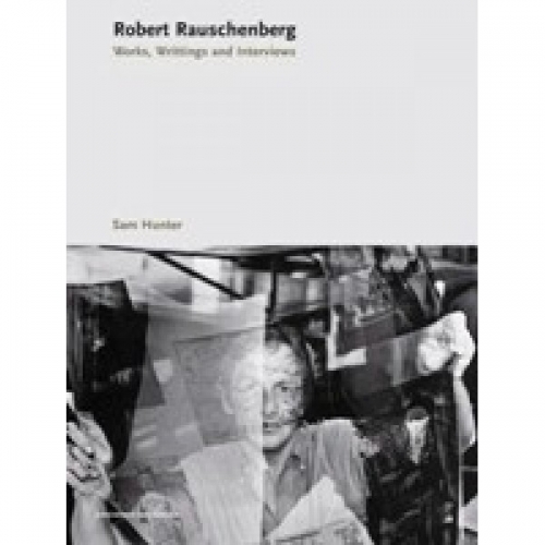 Robert Rauschenberg. Works, writings, interviews 