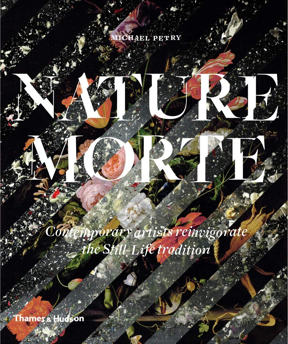 Nature Morte: Contemporary Artists Reinvigorate the Still-Life 