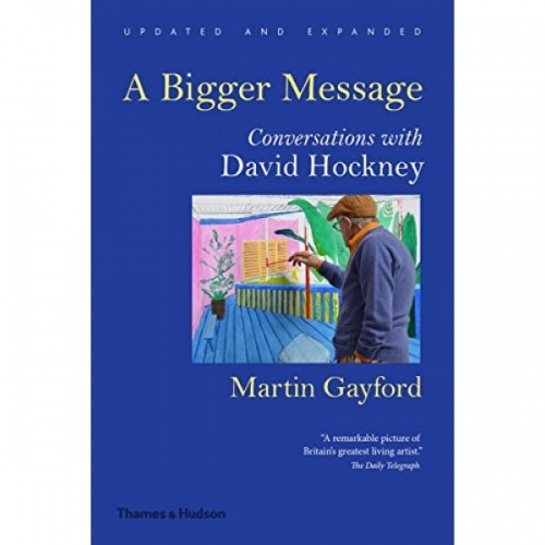 Gayford A Bigger Message: Conversations with David Hockney 