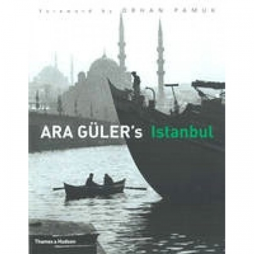 Ara Guler's Istanbul, Foreword By Orhan Pamuk 