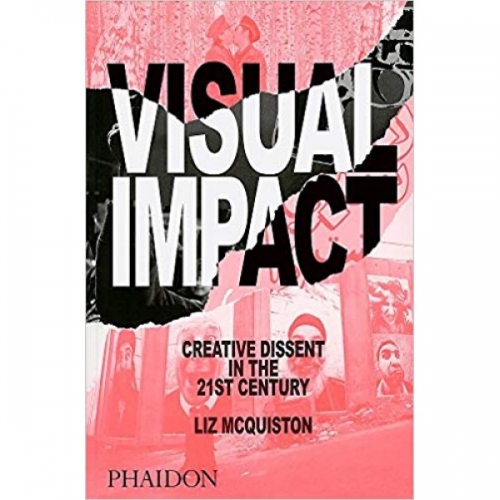 Visual Impact: Creative Dissent in the 21st Century 