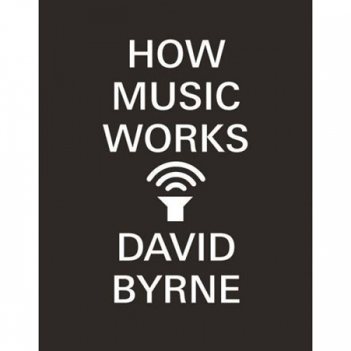 Byrne How Music Works 
