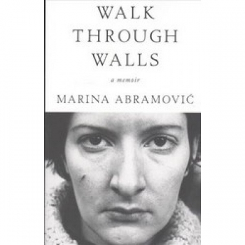 Abramovic Walk Through Walls: A Memoir 