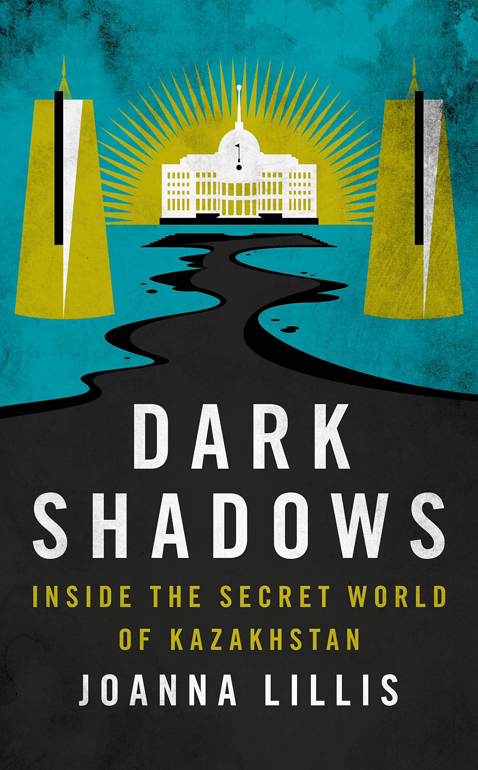 Lillis J. Dark Shadows: Inside the Secret World of Kazakhstan 