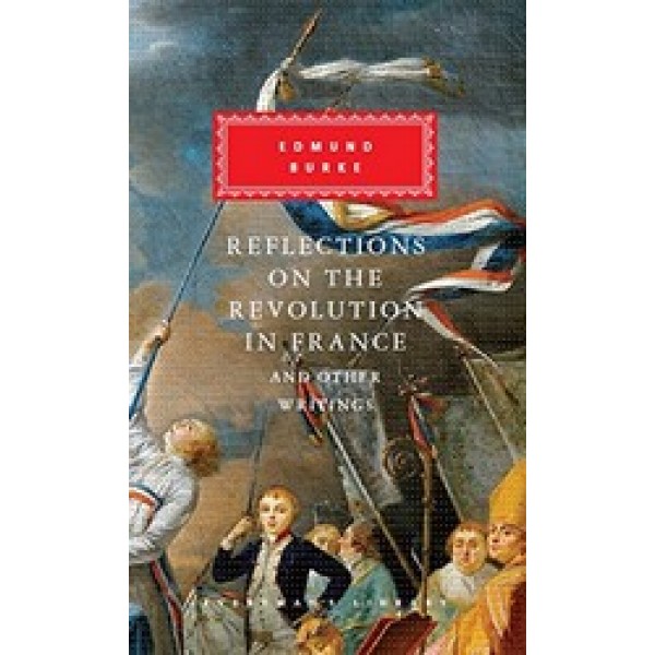 Burke, E. Reflections on The Revolution in France And Other Writings 