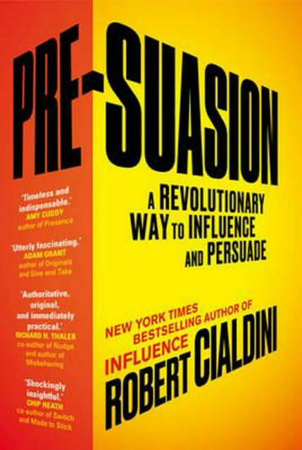 Robert B., Cialdini Pre-Suasion: A Revolutionary Way to Influence and Persuade 