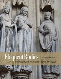 Jung Jacqueline E. Eloquent Bodies: Movement, Expression, and the Human Figure in Gothic Sculpture 