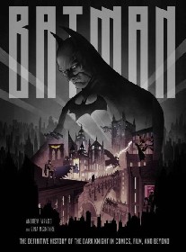 McIntyre Gina, Farago Andrew Batman: The Definitive History of the Dark Knight in Comics, Film, and Beyond 