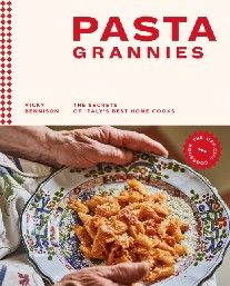 Bennison Vicky Pasta Grannies: The Official Cookbook: The Secrets of Italy's Best Home Cooks 