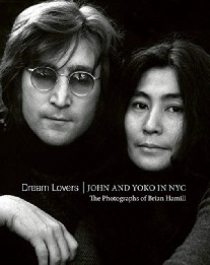 Dream Lovers: John and Yoko in NYC: The Photographs of Brian Hamill 