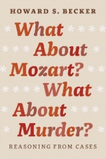 Becker Howard Saul What about Mozart? What about Murder?: Reasoning from Cases 