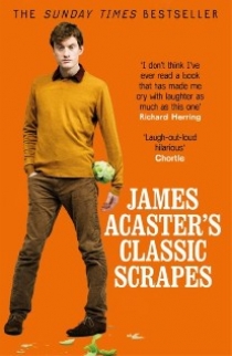 Acaster James James Acaster's Classic Scrapes - The Hilarious Sunday Times Bestseller 