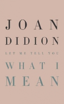 Joan, Didion Let Me Tell You What I Mean 