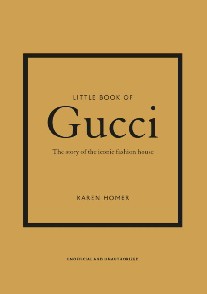 Homer Karen Little Book of Gucci: The Story of the Iconic Fashion House 