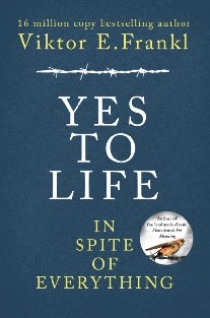 Viktor, Frankl Yes to Life In Spite of Everything 