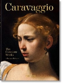 Sebastian, Schutze Caravaggio. the complete works. 40th Anniversary edition 