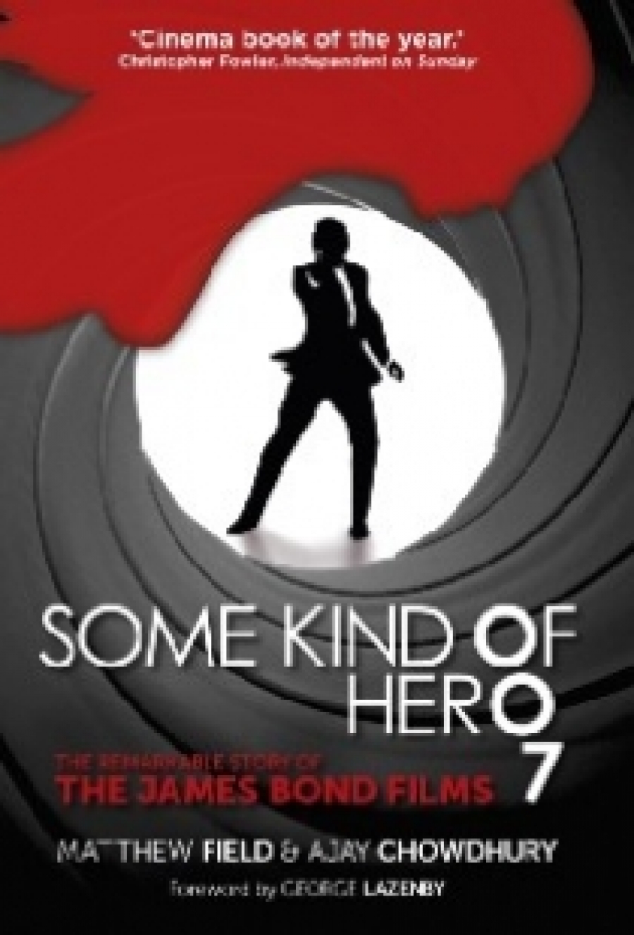 Field Matthew, Chowdhury Ajay Some Kind of Hero: The Remarkable Story of the James Bond Films 