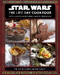Marc, Fujikawa, Jenn Sumerak Star Wars: The Life Day Cookbook: Official Holiday Recipes from a Galaxy Far, Far Away 
