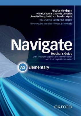 Navigate: Elementary A2: Teacher's Guide with Teacher's Support and Resource Disc 