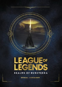 Riot Games League of Legends: Realms of Runeterra HB (Official Companion) 