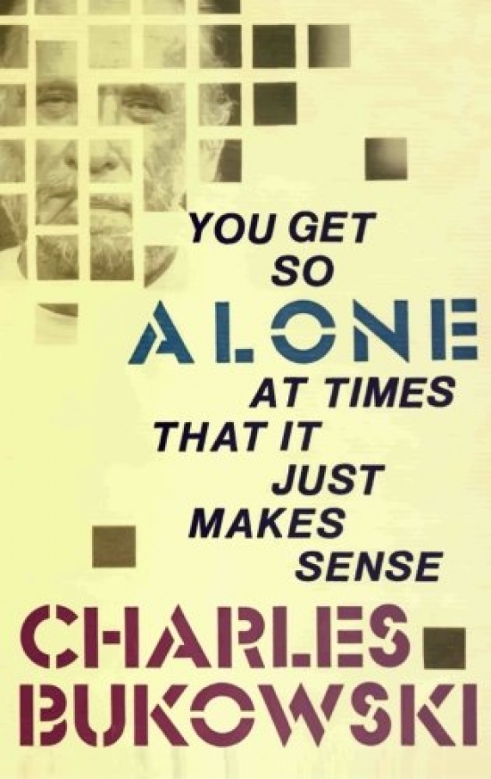 Charles, Bukowski You Get So Alone at Times 