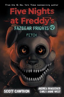 Cawthon Scott, Waggener Andrea, West Carly Anne Fetch (Five Nights at Freddy's: Fazbear Frights #2) 
