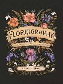 Roux Jessica Floriography: An Illustrated Guide to the Victorian Language of Flowers 