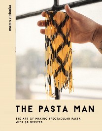 Zielonka Mateo The Pasta Man: The Art of Making Spectacular Pasta - With 40 Recipes 