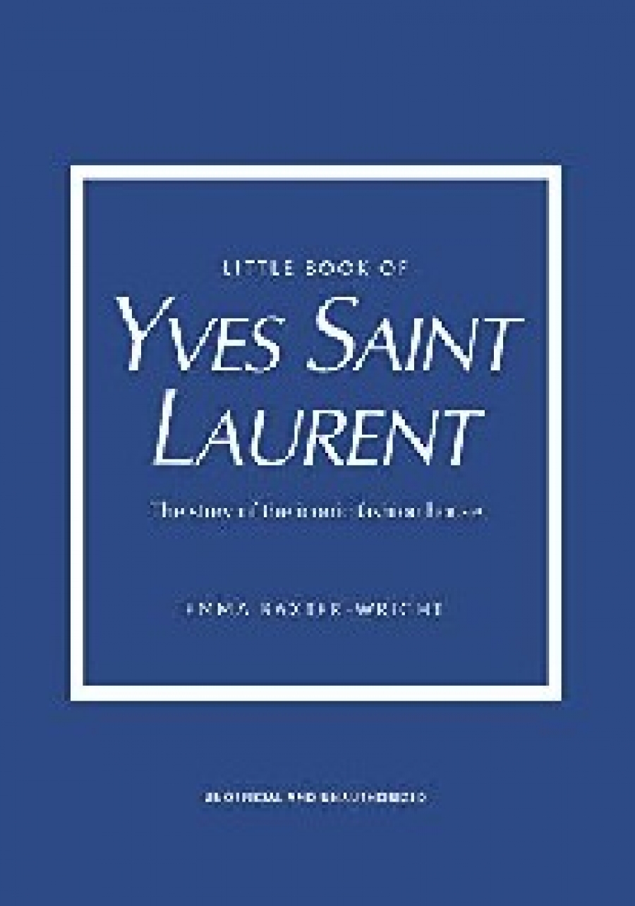 Baxter-Wright Emma Little Book of Yves Saint Laurent: The Story of the Iconic Fashion House 