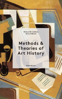 Michael Cothren and Anne D'Alleva Methods and Theories of Art History Third Edition 