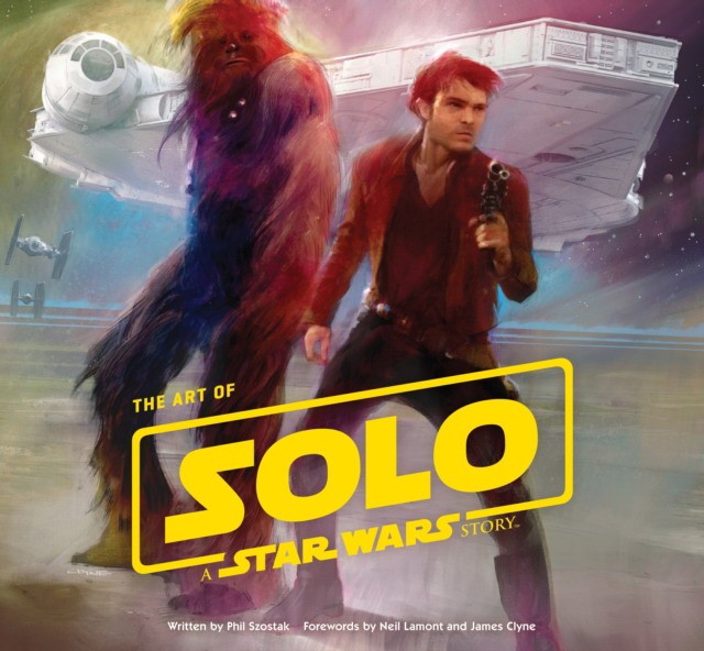 Lucasfilm Ltd, Szostak Phil The Art of Solo: A SW Story 