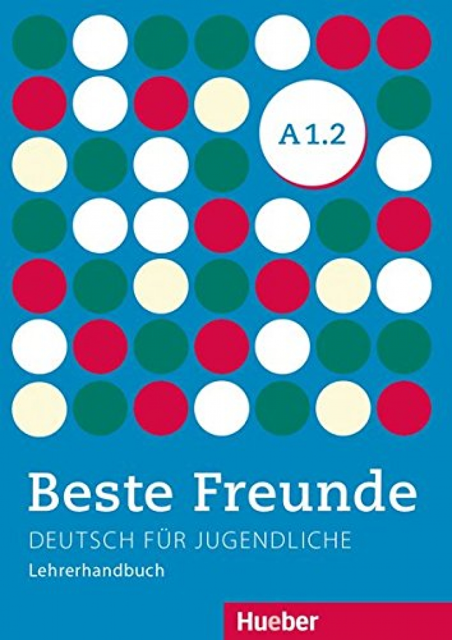 Aliki Ernestine Olympia Balser Beste Freunde A1.2 Deutsch für Jugendliche.Deutsch als Fremdsprache. Lehrerhandbuch 