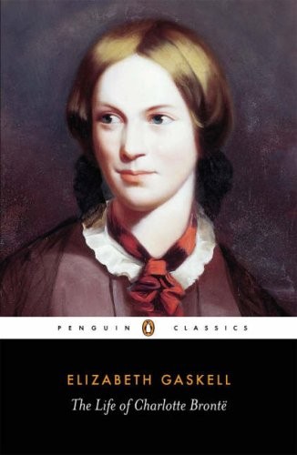 Elizabeth Gaskell The Life of Charlotte Bronte 