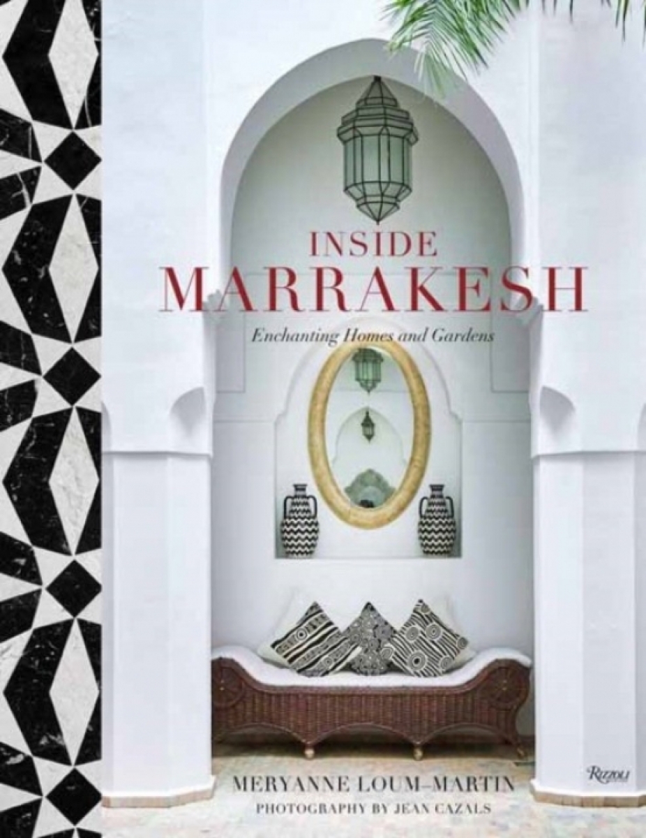 Loum-Martin Meryanne Inside Marrakesh: Enchanting Homes and Gardens 