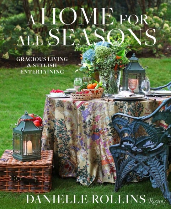 Rollins Danielle A Home for All Seasons: Gracious Living and Stylish Entertaining 