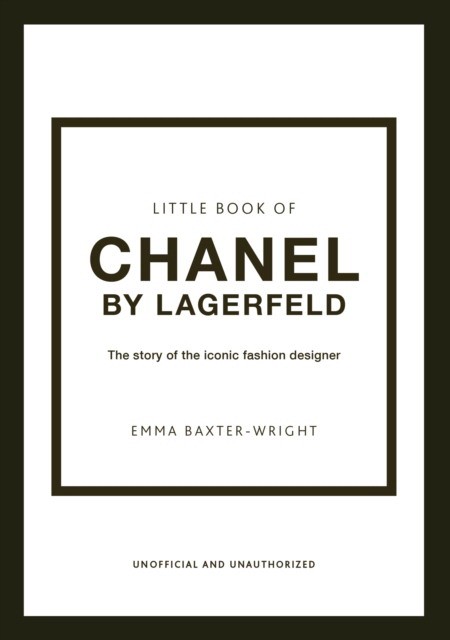 Emma, Baxter-wright Little Book of Chanel by Lagerfeld: The Story of the Iconic Fashion Designer 