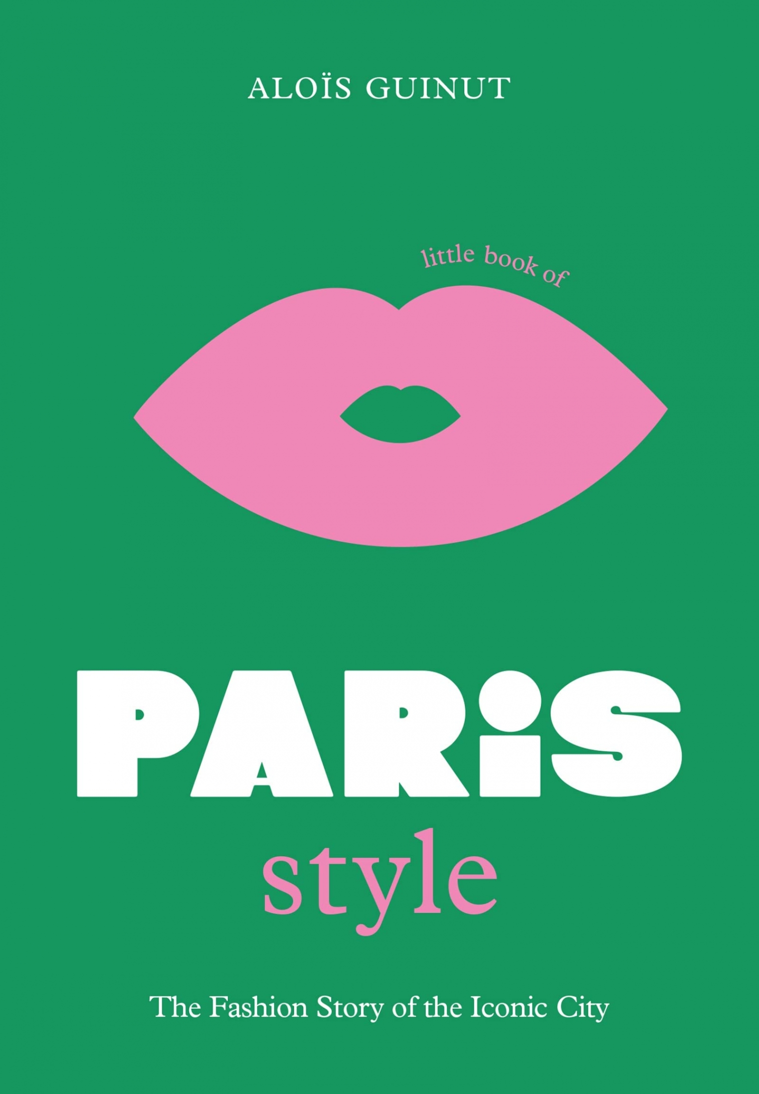 Alois, Guinut Little Book of Paris Style: The fashion story of the iconic city: 2 