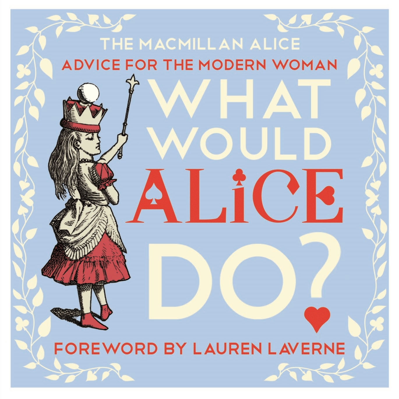 Lewis Carroll What Would Alice Do?: Advice for the Modern Woman 