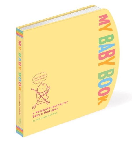 Rosenthal Amy Krouse My Baby Book: A Keepsake Journal for Baby's First Year 