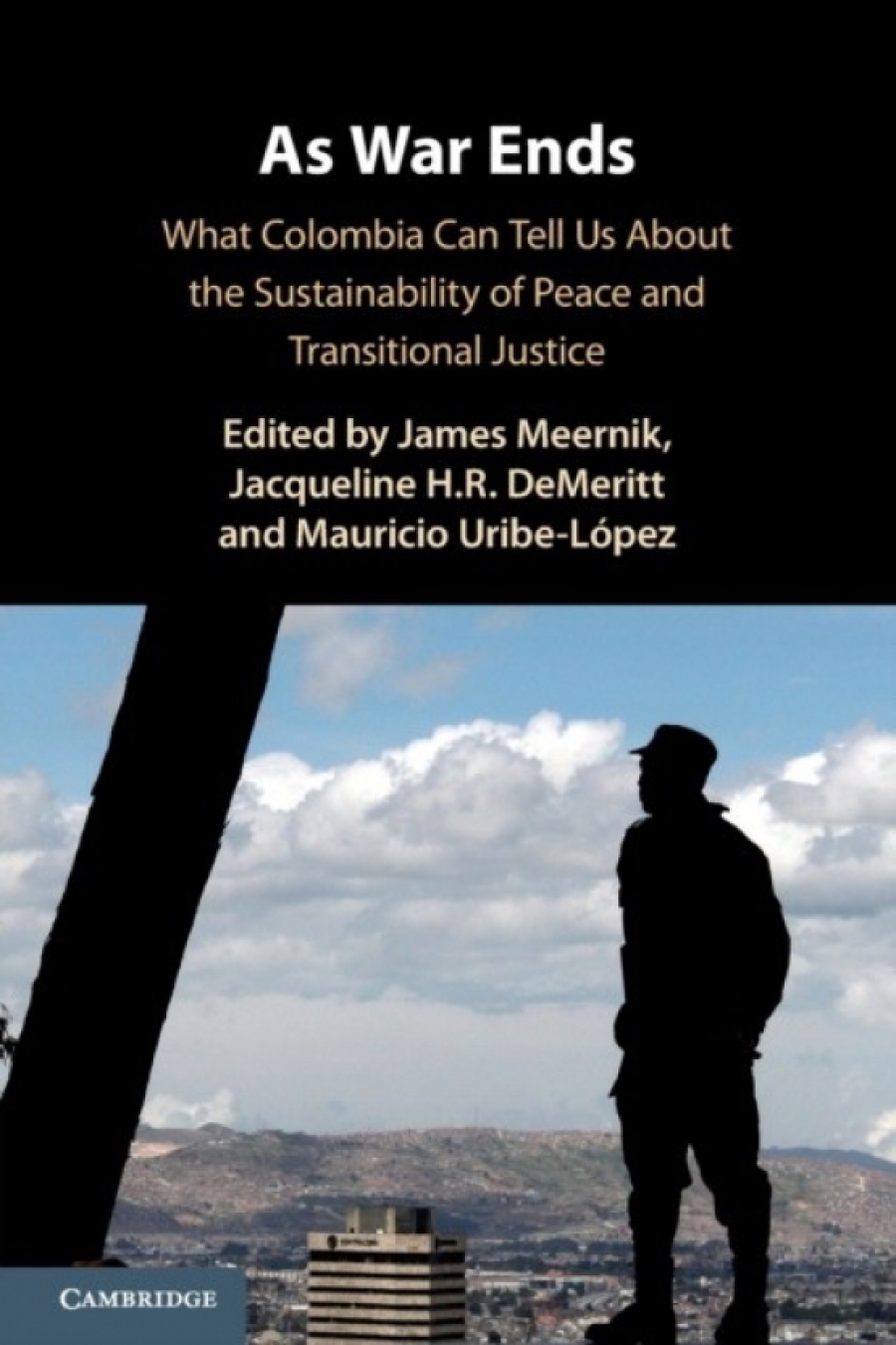 Jacqueline H. R. DeMeritt, James Meernik, Mauricio As War Ends: What Colombia Can Tell Us About the Sustainability of Peace and Transitional Justice 