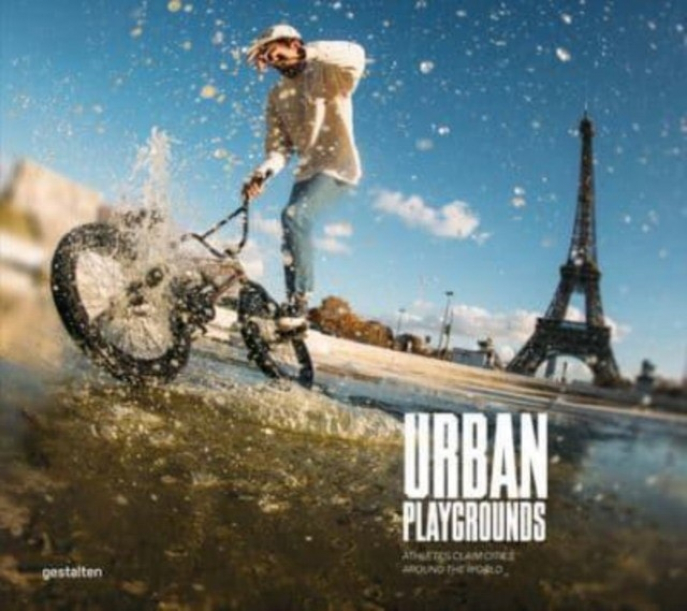 Urban Playgrounds: Skateboarding and Urban Sports Around the World: Athletes Claim Cities Around the World 
