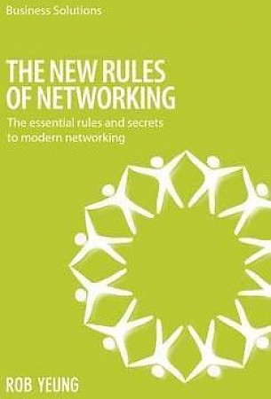 Yeung, Rob New Rules of Networking: The Essential Rules and Secrets to Modern Networking 