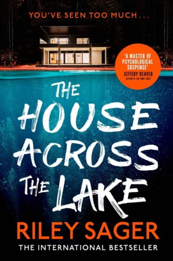 Riley Sager The House Across the Lake : the 2022 sensational new suspense thriller from the internationally bestselling author - you will be on the edge of your seat! 