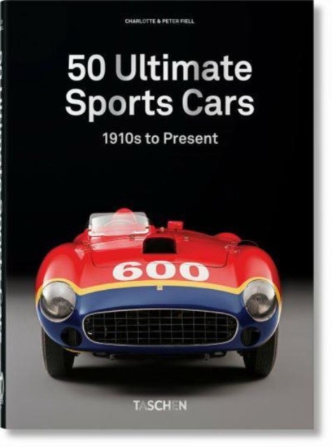 Fiell, Charlotte & Peter 50 Ultimate Sports Cars. 40th Ed. 