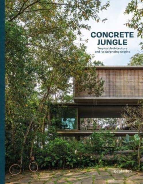 Wang Chun-hsiung Concrete Jungle: Tropical Architecture and its Surprising Origins  Gestalten 