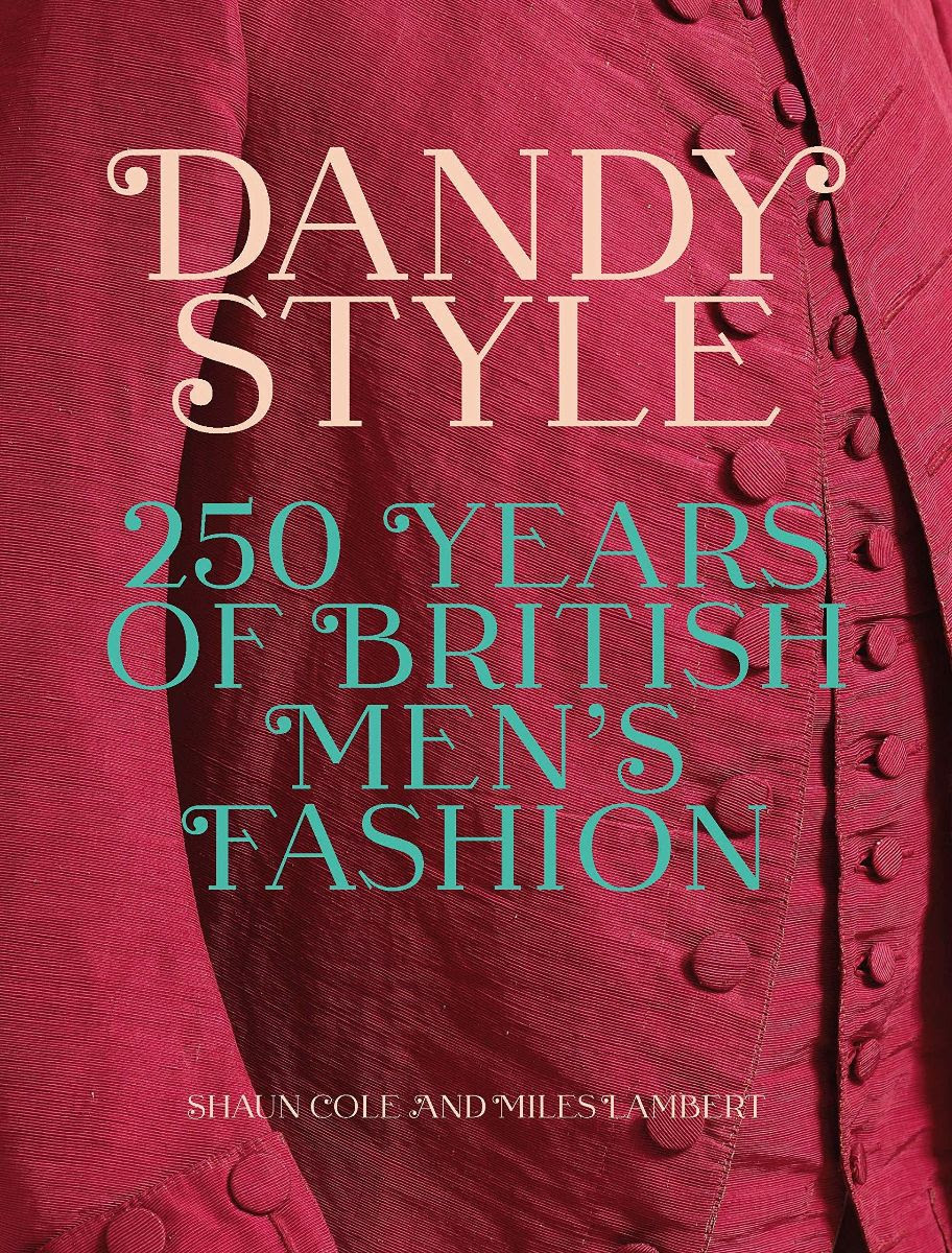 Cole Shaun, Lambert Miles Dandy Style: 250 Years of British Men's Fashion 